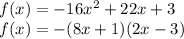 f(x) = -16x^{2} + 22x + 3\\f(x) = -(8x + 1)(2x - 3)