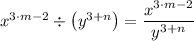 x^{3 \cdot m - 2} \div \left (y^{ 3 + n}} \right ) = \dfrac{x^{3 \cdot m - 2}}{y^{ 3 + n}}