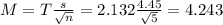 M = T\frac{s}{\sqrt{n}} = 2.132\frac{4.45}{\sqrt{5}} = 4.243