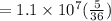 =1.1\times 10^7(\frac{5}{36} )