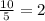 \frac {10}{5} = 2