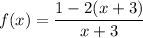f(x)=\dfrac{1-2(x+3)}{x+3}