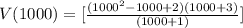 V(1000) = [\frac{(1000^2-1000+2)(1000 + 3)}{(1000 + 1)}]