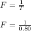 F=\frac{1}{T}\\\\F=\frac{1}{0.80}