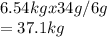 6.54 kg x 34 g / 6 g\\=37.1 kg