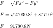 F = \sqrt{Fx^2 + Fy^2}\\\\F = \sqrt {27030.8^2 + 87710^2}\\\\F = 91780.8 N