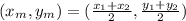 (x_{m},y_{m})  =(\frac{x_{1}+x_{2}  }{2},\frac{y_{1}+y_{2}  }{2} )