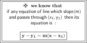 \green{ \boxed{\boxed{\begin{array}{cc} \maltese  \bf \:  \:  \: we \: know \: that \:  \\  \sf \: if \: any \: equation\:of \: line \: which \: slope (m) \\  \sf \: and \: passes \: through \: (x_1,y _1) \:  \: then \: its  \\ \sf equation \: is \:  :  \\  \\ \red{ \boxed{ \bf  y - y_1 = m(x - x_1)}}\bf\end{array}}}}