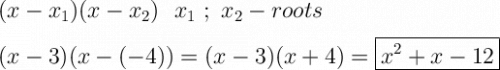 \displyastyle \Large \boldsymbol{} (x-x_1)(x-x_2)  \ \  x_1 \ ; \ x_2 -roots \\\\(x-3)(x-(-4))=(x-3)(x+4)=\boxed{x^2+x-12}