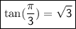 { \boxed{ \sf{ \tan( \frac{\pi}{3} ) =  \sqrt{3}  }}}