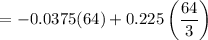 $=-0.0375 (64) + 0.225 \left( \frac{64}{3} \right)$