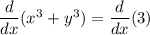 \dfrac{d}{dx}(x^3 + y^3) = \dfrac{d}{dx}(3)