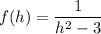 f(h) = \dfrac{1}{h^2-3}