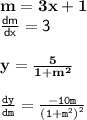 { \bf{m = 3x + 1}} \\ { \sf{ \frac{dm}{dx} = 3 }} \\  \\ { \bf{y =  \frac{5}{1 +  {m}^{2} } }} \\ \\  { \tt{ \frac{dy}{dm} =  \frac{ - 10m}{ {(1 +  {m}^{2} )}^{2} }  }}