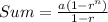 Sum =  \frac{a(1-r^{n})}{1-r}