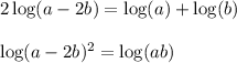2\log(a-2b) = \log(a) + \log(b) \\\\ \log(a-2b)^2 = \log(ab)