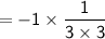 \mathsf{= -1 \times \dfrac{1}{3\times3}}
