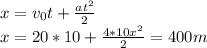 x = v_{0}t + \frac{at^{2} }{2}  \\x = 20*10+\frac{4*10x^{2} }{2} = 400m