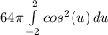 64\pi\int\limits^2_{-2} {cos&^2(u)} \, du\\