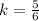 k = \frac{5}{6}