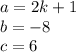 a=2k+1\\ b =-8\\\ c =6