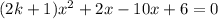 (2k + 1)x^2 + 2x - 10x + 6 = 0