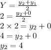 Y =\frac{y_2+y_1}{2}\\2 =\frac{y_2+0}{2}\\2 \times 2=y_2+0\\4=y_2+0\\y_2=4\\