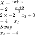 X =\frac{x_2+x_1}{2}\\-2 =\frac{x_2+0}{2}\\2 \times -2=x_2+0\\-4=x_2\\ Swap\\x_2=-4\\