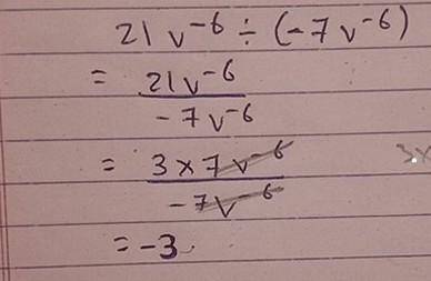 Simplify 21v ^-6 divided by (-7v^-6)