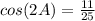 cos(2A)=\frac{11}{25}