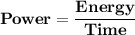 \mathbf{Power = \dfrac{Energy}{Time}}