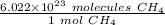 \frac {6.022 \times 10^{23} \ molecules \ CH_4}{ 1 \ mol \ CH_4}