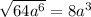 \sqrt{64a^{6} } = 8a^{3}