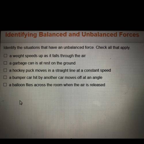 Identify the situations that have unbalanced force. Check all that apply