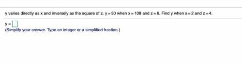 Y varies directly as x and inversely as the square of z. y equals y=30 when x equals x=108 and z equ