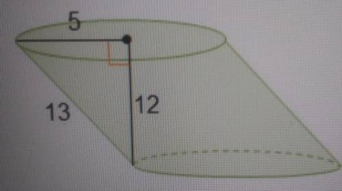 An oblique cylinder is shown.Which represents the volume of thecylinder, in cubic units?257120130300