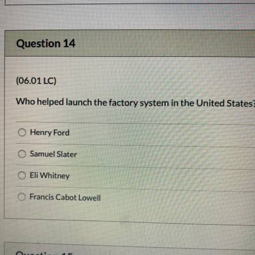 Who helped launch the factory system in the United States Henry Ford Samuel Slater Eli Whitney Franc