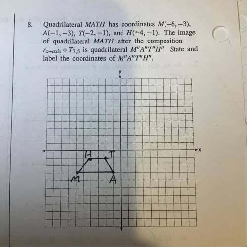 Quadrilateral MATH has coordinates M(-6,-3), A(-1,-3), T(-2,-1), H(-4,-1). The image of quadrilatera