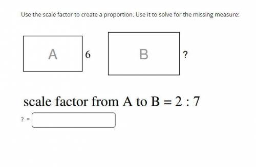 Use the scale factor to create a proportion. Use it to solve for the missing measure:  I have no ide