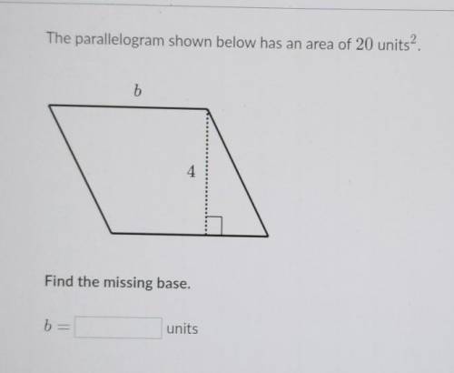 The parallelogram shown below has an area of 20 units”.Find the missing base.