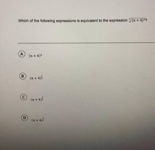 Which of the following expressions is equivalent to that expression? A.(n+4)^5 B.(n+4)^1/5 C.(n+4)^5