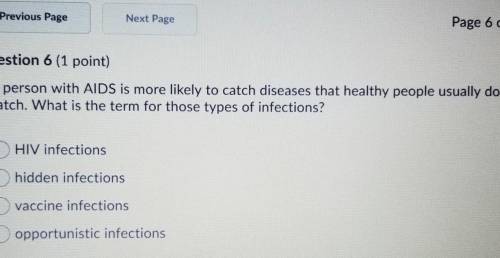 A person with AIDS is more likely to catch a disease that healthy people usually dont catch. what is