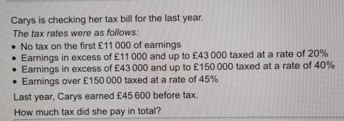 Carys is checking her tax bill for the last year.The tax rates were as follows:• No tax on the first