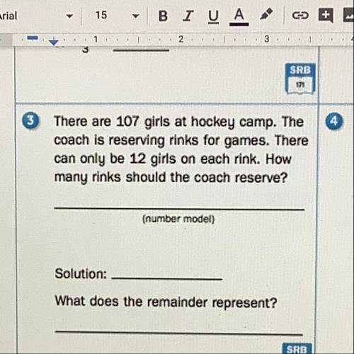 There are 107 girls at hockey camp.The coach is reserving rinks for games.There can only be 12 girls