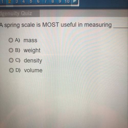 A spring scale is MOST useful in measuring?