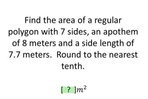 Find the area of a regular polygon with 7 sides, an apothem of 8 meters and a side length of 7.7 met