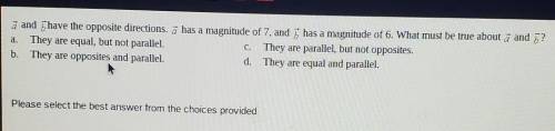 A and b have the opposite directions. a has a magnitude of 7. and b has a magnitude of 6. What must