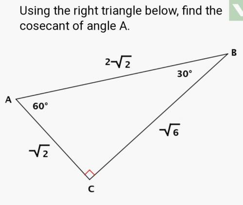 Using the right triangle below find the cosecant of angle A.