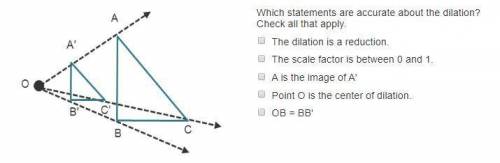 Which statements are accurate about the dilation? Check all that apply 1: The dilation is a reductio