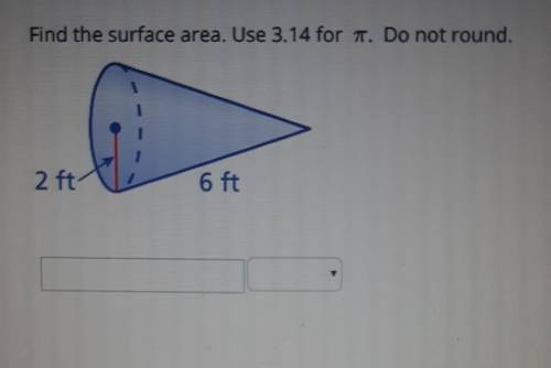 Find the surface area. Use 3.14 for pi. Do not round